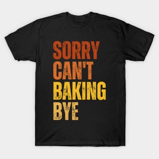 Sorry Can't Baking Bye T-Shirt